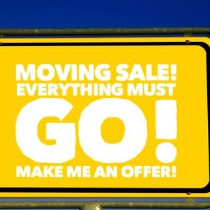 Moving sale! Everything must go! Make me an offer!